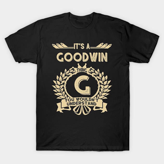 Goodwin Name Shirt - It Is A Goodwin Thing You Wouldn't Understand T-Shirt by OrdiesHarrell